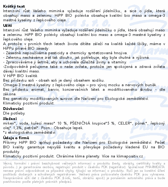 Intenzivní růst Vašeho miminka vyžaduje rozšíření jídelníčku, a sice o jídla, která obsahují maso a zeleninu. HiPP BIO polévka obsahuje kvalitní bio maso a omega-3 mastné kyseliny z řepkového oleje.
