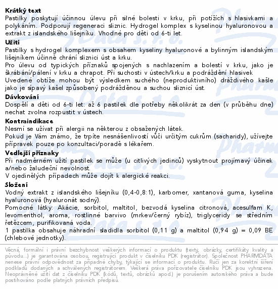 Pastilky poskytují účinnou úlevu při silné bolesti v krku, při potížích s hlasivkami a polykáním. Podporují regeneraci sliznic. Hydrogel komplex s kyselinou hyaluronovou a extrakt z islandského lišejníku. Vhodné pro děti od 6-ti let.