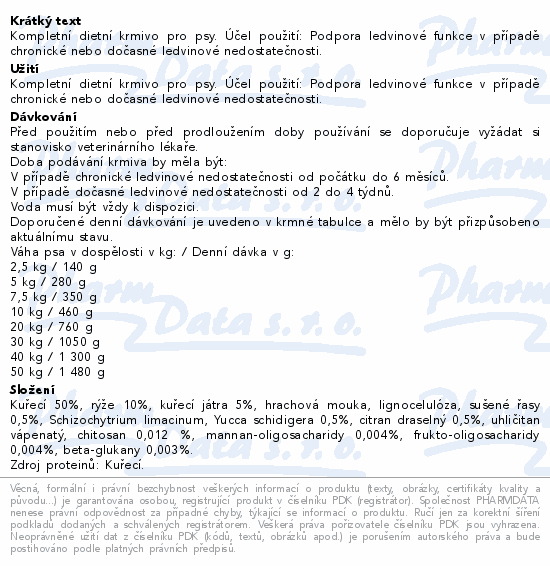 Kompletní dietní krmivo pro psy. Účel použití: Podpora ledvinové funkce v případě chronické nebo dočasné ledvinové nedostatečnosti.