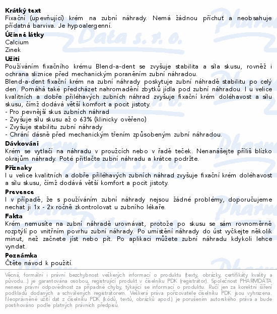 Fixační (upevňující) krém na zubní náhrady. Nemá žádnou příchuť a neobsahuje přídatná barviva. Je hypoalergenní.