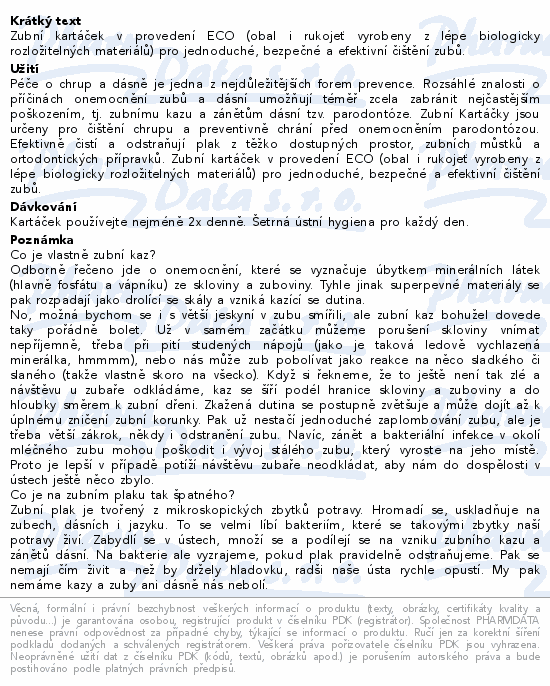 Zubní kartáček v provedení ECO (obal i rukojeť vyrobeny z lépe biologicky rozložitelných materiálů) pro jednoduché, bezpečné a efektivní čištění zubů.