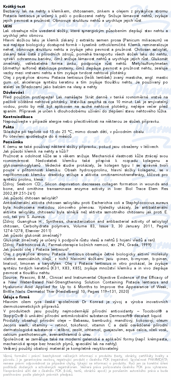 Bezbarvý lak na nehty s křemíkem, chitosanem, zinkem a olejem z pryskyřice stromu Pistacia lentiscus je určený k péči o poškozené nehty. Snižuje lámavost nehtů, zvyšuje jejich pevnost a pružnost. Obnovuje strukturu nehtů a urychluje jejich růst.