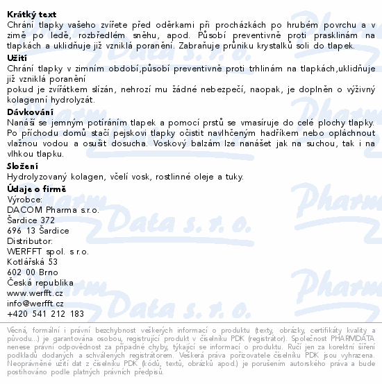 Chrání tlapky vašeho zvířete před oděrkami při procházkách po hrubém povrchu a v zimě po ledě, rozbředlém sněhu, apod. Působí preventivně proti prasklinám na tlapkách a uklidňuje již vzniklá poranění. Zabraňuje průniku krystalků soli do tlapek.