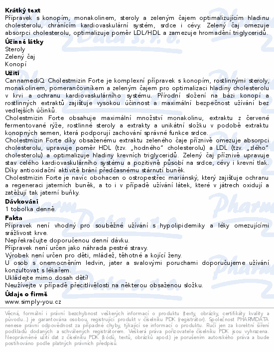 Přípravek s konopím, monakolinem, steroly a zeleným čajem optimalizujícím hladinu cholesterolu, chránícím kardiovaskulární systém, srdce i cévy. Zelený čaj omezuje absorpci cholesterolu, optimalizuje poměr LDL/HDL a zamezuje hromadění triglyceridů.