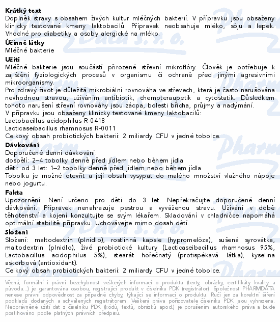 Doplněk stravy s obsahem živých kultur mléčných bakterií. V přípravku jsou obsaženy klinicky testované kmeny laktobacilů. Přípravek neobsahuje mléko, sóju a lepek. Vhodné pro diabetiky a osoby alergické na mléko.