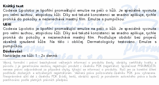 Codexia Lipolotio je lipofilní promašťující emulze na péči o kůži. Je speciálně vyvinuta pro velmi suchou, atopickou kůži. Díky své tekuté konzistenci se snadno aplikuje, rychle proniká do pokožky a nezanechává mastný film. Emulze s pumpičkou.