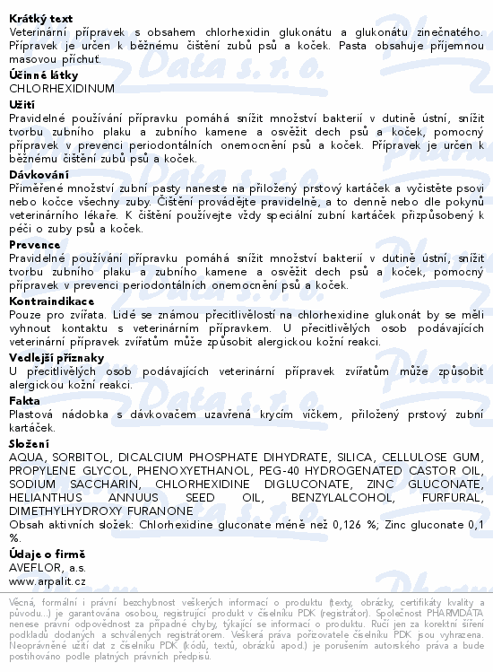 Veterinární přípravek s obsahem chlorhexidin glukonátu a glukonátu zinečnatého. Přípravek je určen k běžnému čištění zubů psů a koček. Pasta obsahuje příjemnou masovou příchuť.