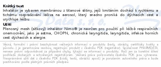 Inhalátor je vybaven membránou z titanové slitiny, jejíž kmitáním dochází k rychlému a tichému rozprašování léčiva na aerosol, který snadno proniká do dýchacích cest a urychluje léčbu.