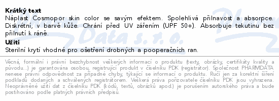 Náplast Cosmopor skin color se savým efektem. Spolehlivá přilnavost a absorpce. Diskrétní, v barvě kůže. Chrání před UV zářením (UPF 50+). Absorbuje tekutinu bez přilnutí k ráně.