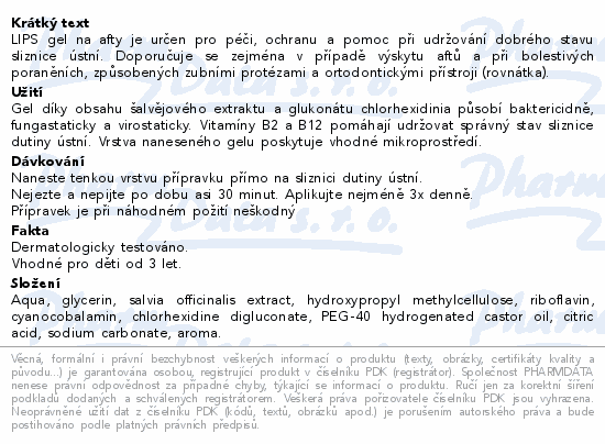 LIPS gel na afty je určen pro péči, ochranu a pomoc při udržování dobrého stavu sliznice ústní. Doporučuje se zejména v případě výskytu aftů a při bolestivých poraněních, způsobených zubními protézami a ortodontickými přístroji (rovnátka).