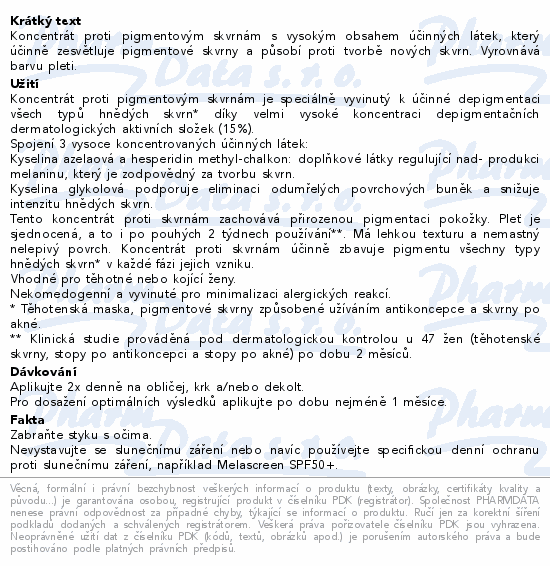 Koncentrát proti pigmentovým skvrnám s vysokým obsahem účinných látek, který účinně zesvětluje pigmentové skvrny a působí proti tvorbě nových skvrn. Vyrovnává barvu pleti.