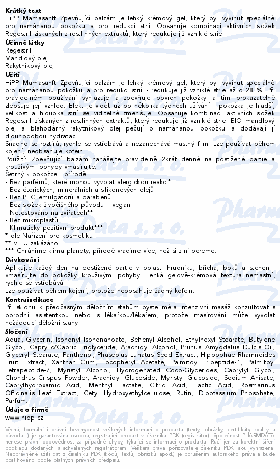 HiPP Mamasanft Zpevňující balzám je lehký krémový gel, který byl vyvinut speciálně pro namáhanou pokožku a pro redukci strií. Obsahuje kombinaci aktivních složek Regestril získaných z rostlinných extraktů, který redukuje již vzniklé strie.