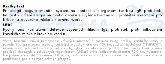 Při alergii reaguje imunitní systém na kontakt s alergenem tvorbou IgE protilátek. Imutest k určení alergie na mléko detekuje zvýšené hladiny IgE protilátek specifické pro bílkovinu kravského mléka z krevního vzorku.