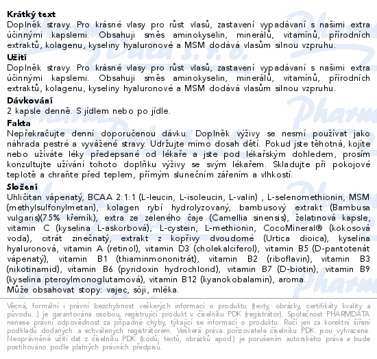 Doplněk stravy. Pro krásné vlasy pro růst vlasů, zastavení vypadávaní s našimi extra účinnými kapslemi. Obsahuji směs aminokyselin, minerálů, vitamínů, přírodních extraktů, kolagenu, kyseliny hyaluronové a MSM dodává vlasům silnou vzpruhu.