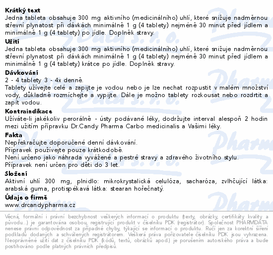Jedna tableta obsahuje 300 mg aktivního (medicinálního) uhlí, které snižuje nadměrnou střevní plynatost při dávkách minimálně 1 g (4 tablety) nejméně 30 minut před jídlem a minimálně 1 g (4 tablety) po jídle. Doplněk stravy.