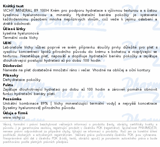 VICHY MINERAL 89 100H Krém pro podporu hydratace s výživnou texturou a s čistou kyselinou hyaluronovou a minerály. Hydratační bariéra pokožky je vystavena každodennímu působení mnoha nepříznivých vlivům, což vede k jejímu oslabení a ztrátě odolnosti.