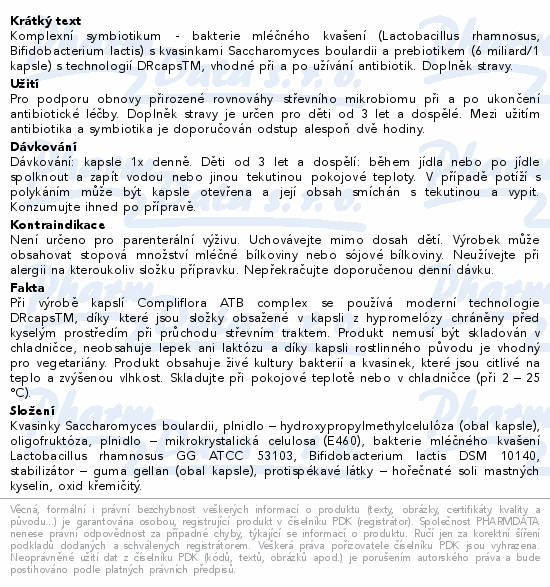 Komplexní symbiotikum - bakterie mléčného kvašení (Lactobacillus rhamnosus, Bifidobacterium lactis) s kvasinkami Saccharomyces boulardii a prebiotikem (6 miliard/1 kapsle) s technologií DRcapsTM, vhodné při a po užívání antibiotik. Doplněk stravy.