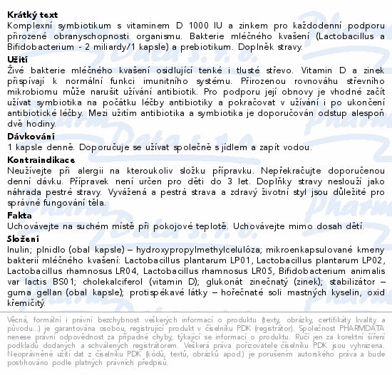 Komplexní symbiotikum s vitaminem D 1000 IU a zinkem pro každodenní podporu přirozené obranyschopnosti organismu. Bakterie mléčného kvašení (Lactobacillus a Bifidobacterium - 2 miliardy/1 kapsle) a prebiotikum. Doplněk stravy.