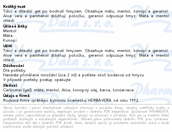 Tišící a chladící gel po bodnutí hmyzem. Obsahuje mátu, mentol, konopí a geraniol. Aloe vera a panthenol zklidňují pokožku, geraniol odpuzuje hmyz. Máta a mentol chladí.