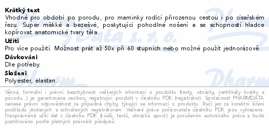 Vhodné pro období po porodu, pro maminky rodící přirozenou cestou i po císařském řezu. Super měkké a bezešvé, poskytující pohodlné nošení a se schopností hladce kopírovat anatomické tvary těla.