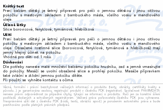 Prsní balzám dětský je šetrný přípravek pro péči o jemnou dětskou i jinou citlivou pokožku s masťovým základem z bambuckého másla, včelího vosku a mandlového oleje.