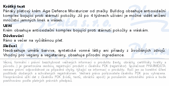 Pánský pleťový krém Age Defence Moisturizer od značky Bulldog obsahuje antioxidační komplex bojující proti stárnutí pokožky. Již po 4 týdnech užívání je možné vidět snížení množství jemných linek a vrásek.