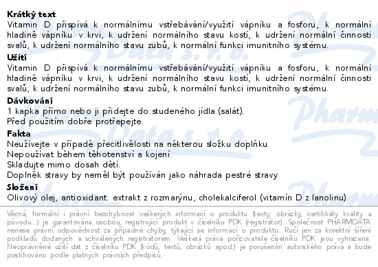 Vitamin D přispívá k normálnímu vstřebávání/využití vápníku a fosforu, k normální hladině vápníku v krvi, k udržení normálního stavu kostí, k udržení normální činnosti svalů, k udržení normálního stavu zubů, k normální funkci imunitního systému.