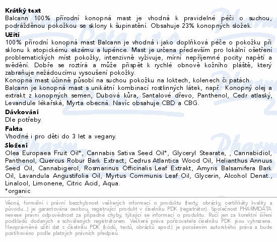 Balcann 100% přírodní konopná mast je vhodná k pravidelné péči o suchou, podrážděnou pokožkou se sklony k šupinatění. Obsahuje 23% konopných složek.