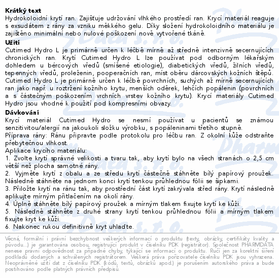 Hydrokoloidní krytí ran. Zajišťuje udržování vlhkého prostředí ran. Krycí materiál reaguje s exsudátem z rány za vzniku měkkého gelu. Díky složení hydrokoloidního materiálu je zajištěno minimální nebo nulové poškození nově vytvořené tkáně.