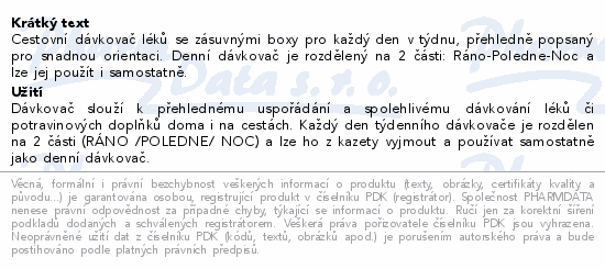 Cestovní dávkovač léků se zásuvnými boxy pro každý den v týdnu, přehledně popsaný pro snadnou orientaci. Denní dávkovač je rozdělený na 2 části: Ráno-Poledne-Noc a lze jej použít i samostatně.