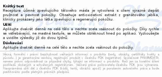 Receptura účinně zpevňujícího tělového másla je vytvořená s cílem výrazně zlepšit pružnost a pevnost pokožky. Obsahuje antioxidativní extrakt z granátového jablka, klinicky prokázaný jako látka zpevňující a regenerující pokožku.