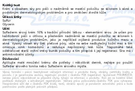 Krém s obsahem síry pro péči o nadměrně se mastící pokožku se sklonem k akné a podobným dermatologickým problémům a pro změkčení ztvrdlé kůže.