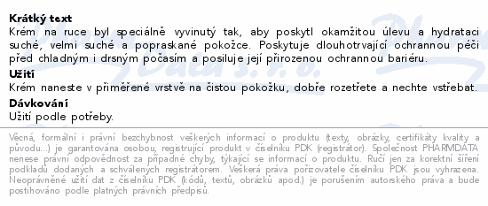 Krém na ruce byl speciálně vyvinutý tak, aby poskytl okamžitou úlevu a hydrataci suché, velmi suché a popraskané pokožce. Poskytuje dlouhotrvající ochrannou péči před chladným i drsným počasím a posiluje její přirozenou ochrannou bariéru.