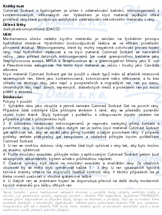 Cutimed Sorbact s hydrogelem je určen k odstraňování baktérií, mikroorganismů z kontaminovaných, infikovaných ran. Výsledkem je krycí materiál zajišťující vlhké prostředí rány,které podporuje autolytické odstraňování nekrotického materiálu z rány.