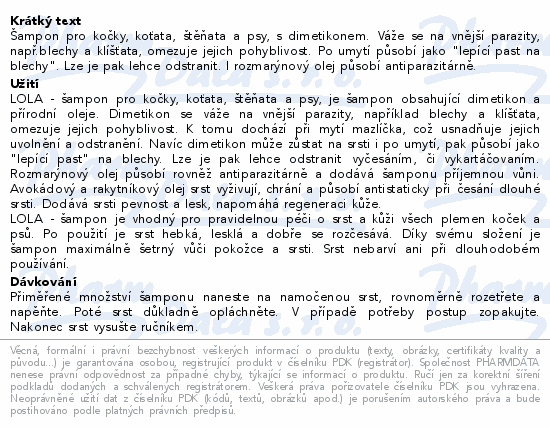 Šampon pro kočky, koťata, štěňata a psy, s dimetikonem. Váže se na vnější parazity, např.blechy a klíšťata, omezuje jejich pohyblivost. Po umytí působí jako 