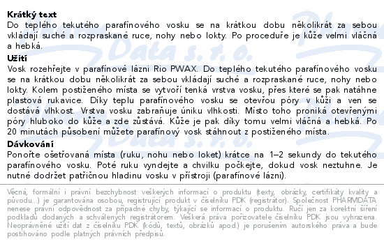Do teplého tekutého parafínového vosku se na krátkou dobu několikrát za sebou vkládají suché a rozpraskané ruce, nohy nebo lokty. Po proceduře je kůže velmi vláčná a hebká.