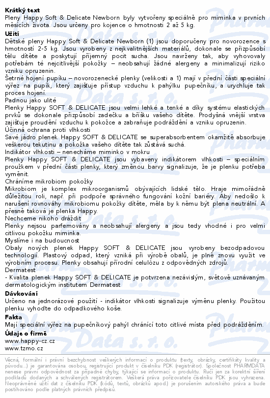 Pleny Happy Soft & Delicate Newborn byly vytvořeny speciálně pro miminka v prvních měsících života. Jsou určeny pro kojence o hmotnosti 2 až 5 kg.