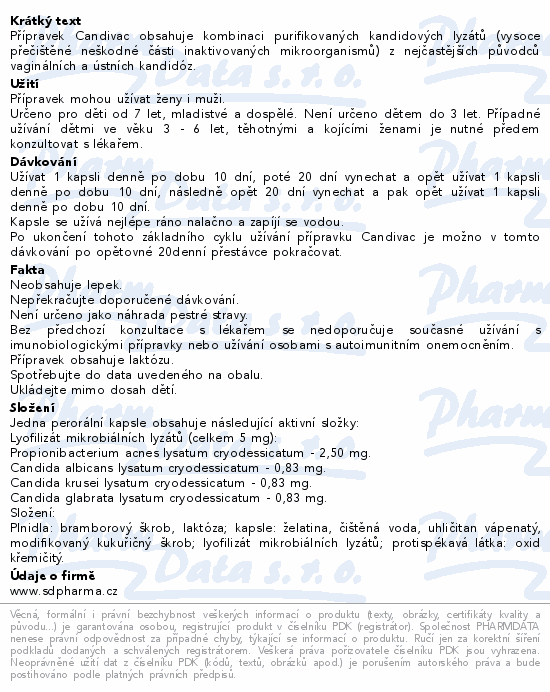 Přípravek Candivac ® obsahuje kombinaci purifikovaných kandidových lyzátů (vysoce přečištěné neškodné části inaktivovaných mikroorganismů) z nejčastějších původců vaginálních a ústních kandidóz.