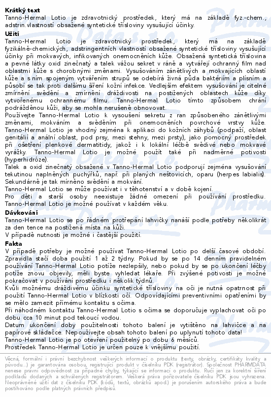 Tanno-Hermal Lotio je zdravotnický prostředek, který má na základě fyz.-chem., adstrin.vlastností obsažené syntetické třísloviny vysušující účinky.