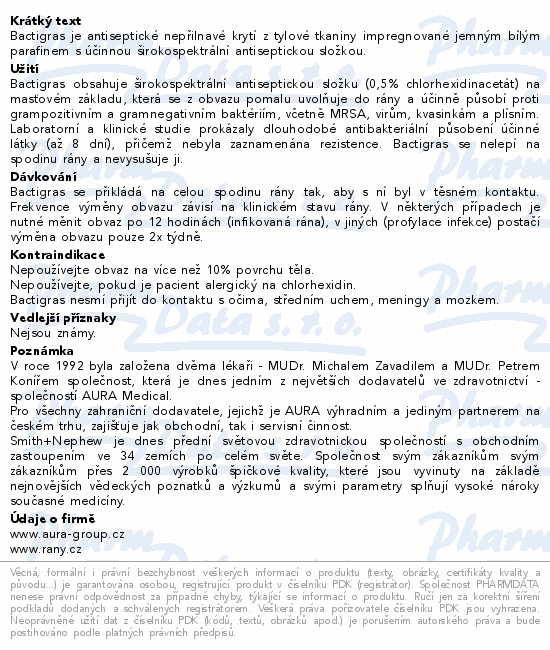 Bactigras je antiseptické nepřilnavé krytí z tylové tkaniny impregnované jemným bílým parafinem s účinnou širokospektrální antiseptickou složkou.