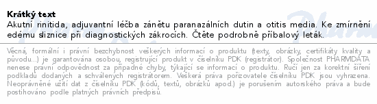 Akutní rinitida, adjuvantní léčba zánětu paranazálních dutin a otitis media. Ke zmírnění edému sliznice při diagnostických zákrocích. Čtěte pozorně příbalový leták.