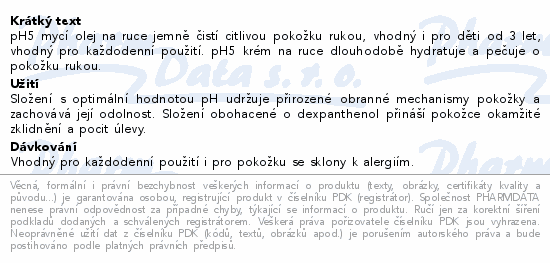 pH5 mycí olej na ruce jemně čistí citlivou pokožku rukou, vhodný i pro děti od 3 let, vhodný pro každodenní použití. pH5 krém na ruce dlouhodobě hydratuje a pečuje o pokožku rukou.