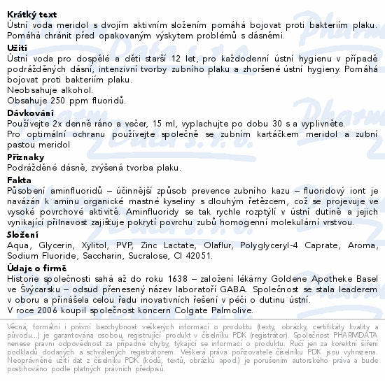 Ústní voda meridol s dvojím aktivním složením pomáhá bojovat proti bakteriím plaku. Pomáhá chránit před opakovaným výskytem problémů s dásněmi.
