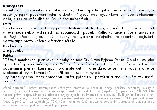Inkontinenční natahahovací kalhotky DryNites vypadají jako běžné spodní prádlo, a proto je jejich používání velmi diskrétní. Nejsou pod pyžamkem ani pod oblečením vidět, a tak se Vaše dítě ani Vy už nemusíte trápit.