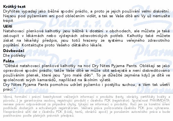 DryNites vypadají jako běžné spodní prádlo, a proto je jejich používání velmi diskrétní. Nejsou pod pyžamkem ani pod oblečením vidět, a tak se Vaše dítě ani Vy už nemusíte trápit.