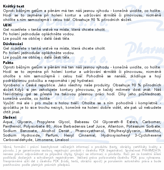 Oproti běžným gelům a pěnám má ten náš jasnou výhodu - konečně uvidíte, co holíte. Hodí se to zejména při holení kontur a udržování strniště či plnovousu, nicméně oholíte s ním samozřejmě i celou tvář. Obsahuje 90 % přírodních složek.