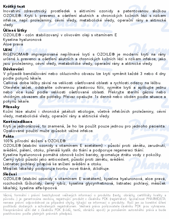 Inovativní zdravotnický prostředek s aktivními ozonidy a patentovanou složkou OZOILE®. Krytí k prevenci a ošetření akutních a chronických kožních lézí s rizikem infekce, např. proleženiny, cévní vředy, metabolické vředy, operační rány a aktinické vředy.