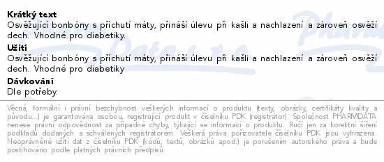 Osvěžující bonbóny s příchutí máty, přináší úlevu při kašli a nachlazení a zároveň osvěží dech. Vhodné pro diabetiky.