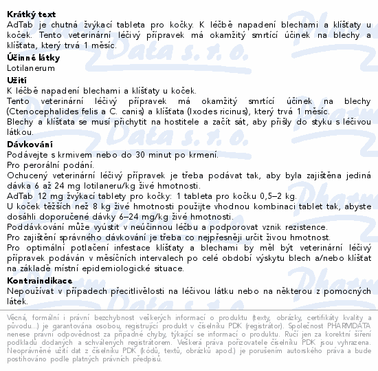 AdTab je chutná  žvýkací tableta pro kočky. K léčbě napadení blechami a klíšťaty u koček. Tento veterinární léčivý přípravek má okamžitý smrtící účinek na blechy a klíšťata, který trvá 1 měsíc.