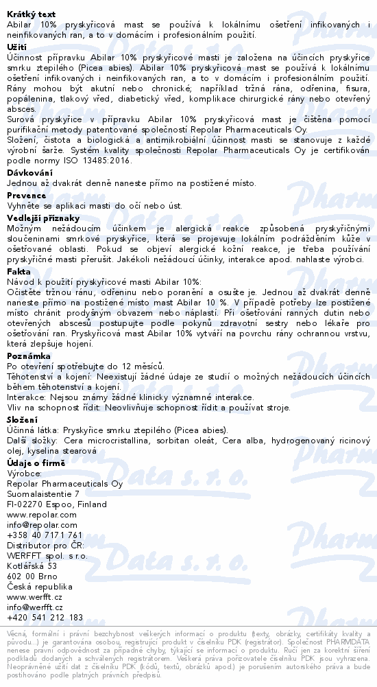 Abilar 10% pryskyřicová mast se používá k lokálnímu ošetření infikovaných i neinfikovaných ran, a to v domácím i profesionálním použití.